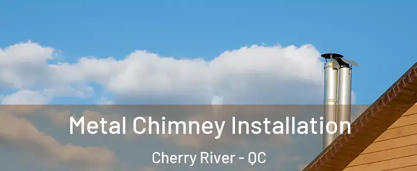  Metal Chimney Installation Cherry River - QC