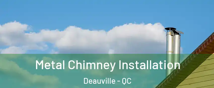 Metal Chimney Installation Deauville - QC