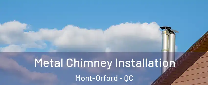  Metal Chimney Installation Mont-Orford - QC
