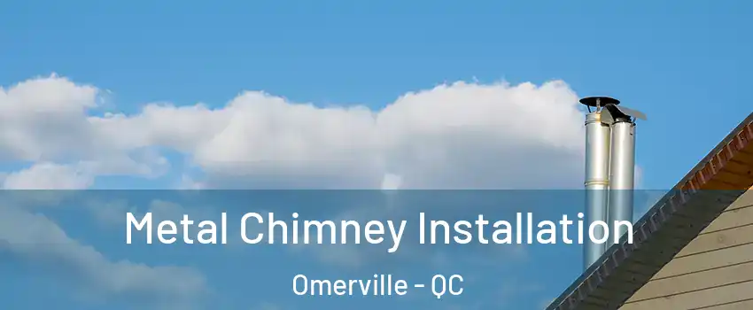  Metal Chimney Installation Omerville - QC