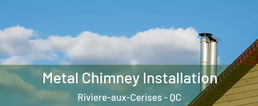  Metal Chimney Installation Riviere-aux-Cerises - QC