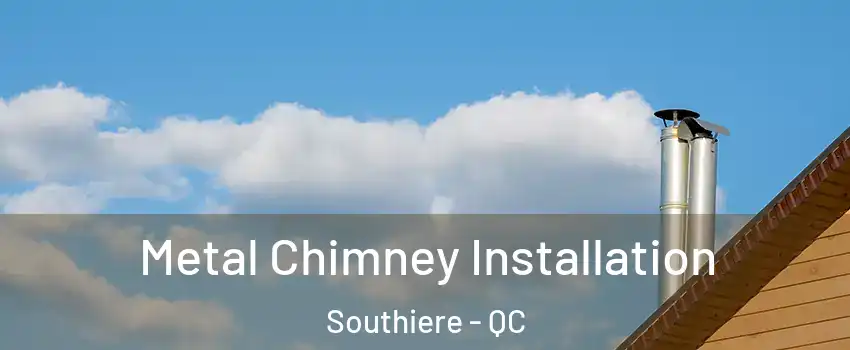  Metal Chimney Installation Southiere - QC