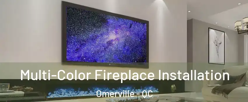  Multi-Color Fireplace Installation Omerville - QC