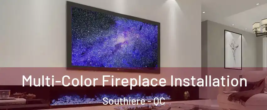  Multi-Color Fireplace Installation Southiere - QC