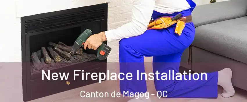 New Fireplace Installation Canton de Magog - QC