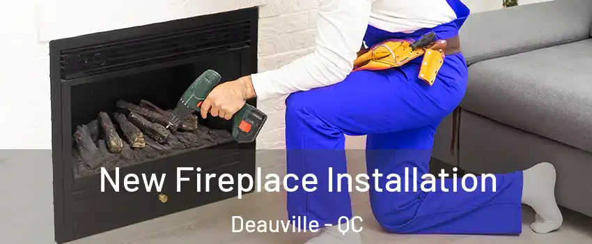 New Fireplace Installation Deauville - QC