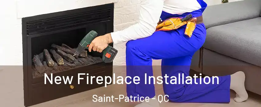New Fireplace Installation Saint-Patrice - QC