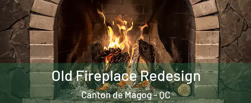  Old Fireplace Redesign Canton de Magog - QC