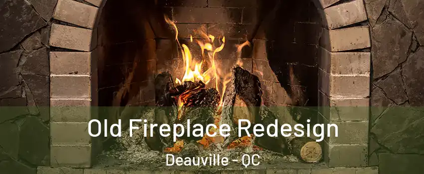  Old Fireplace Redesign Deauville - QC