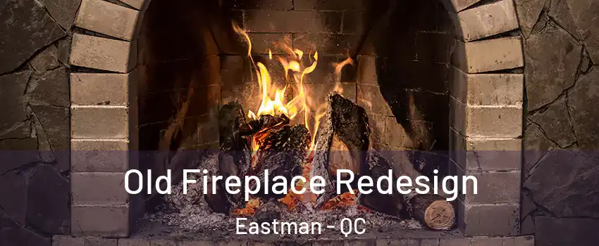  Old Fireplace Redesign Eastman - QC