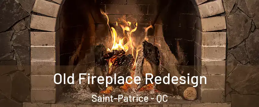  Old Fireplace Redesign Saint-Patrice - QC