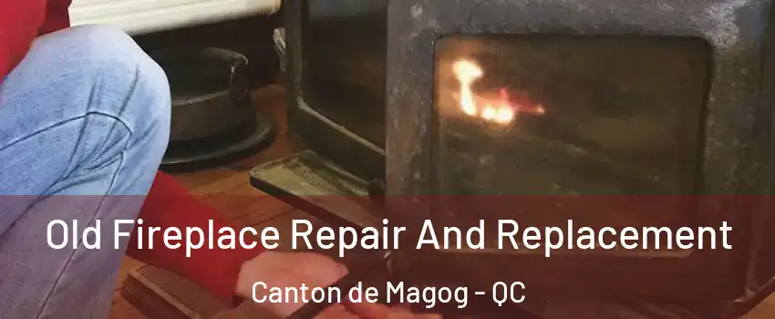  Old Fireplace Repair And Replacement Canton de Magog - QC