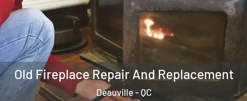  Old Fireplace Repair And Replacement Deauville - QC
