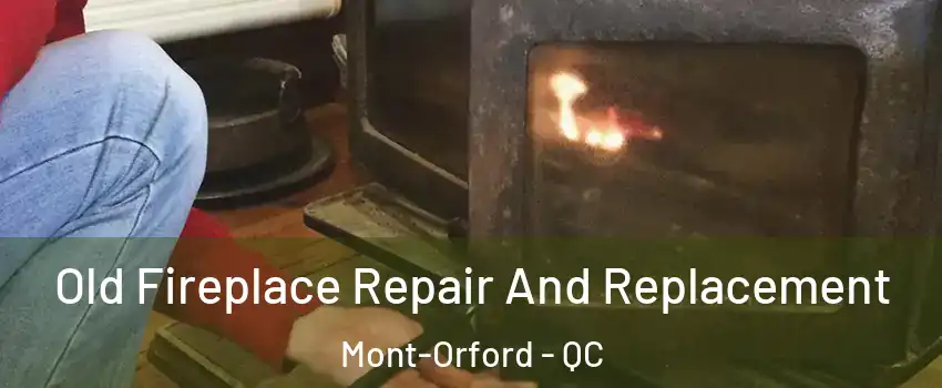  Old Fireplace Repair And Replacement Mont-Orford - QC