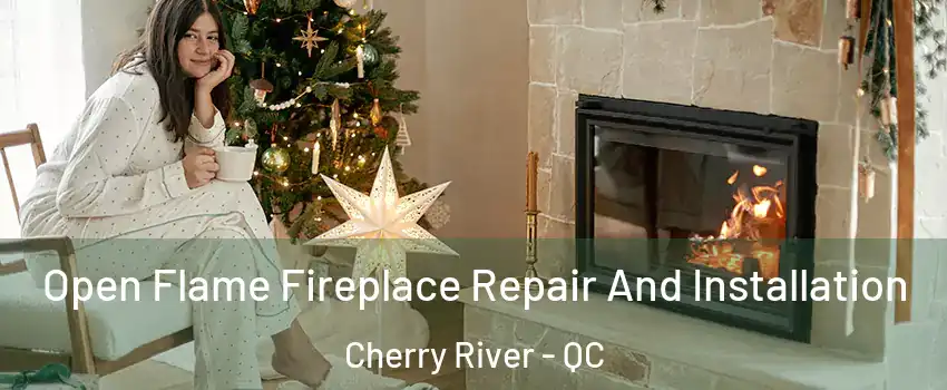  Open Flame Fireplace Repair And Installation Cherry River - QC