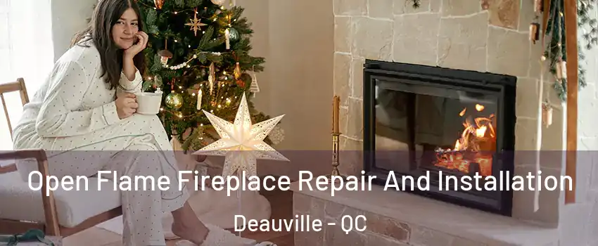  Open Flame Fireplace Repair And Installation Deauville - QC