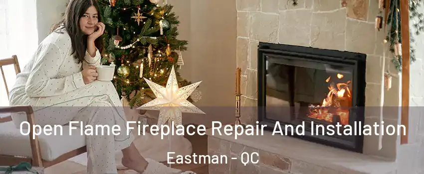  Open Flame Fireplace Repair And Installation Eastman - QC