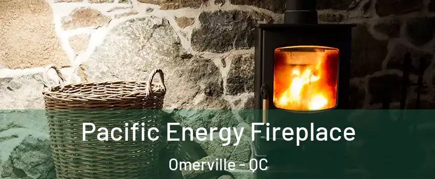  Pacific Energy Fireplace Omerville - QC