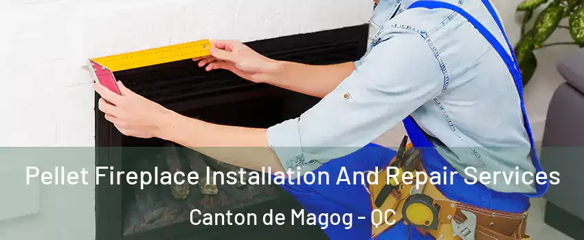  Pellet Fireplace Installation And Repair Services Canton de Magog - QC