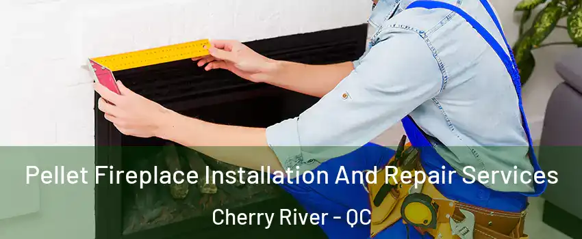  Pellet Fireplace Installation And Repair Services Cherry River - QC