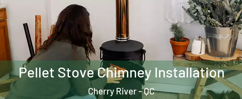  Pellet Stove Chimney Installation Cherry River - QC