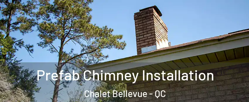  Prefab Chimney Installation Chalet Bellevue - QC