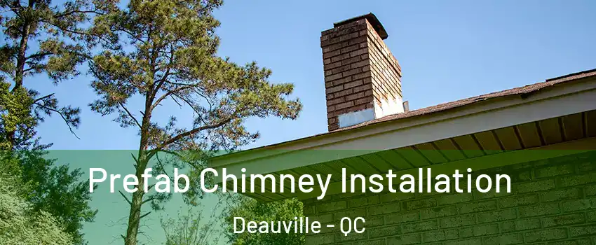  Prefab Chimney Installation Deauville - QC