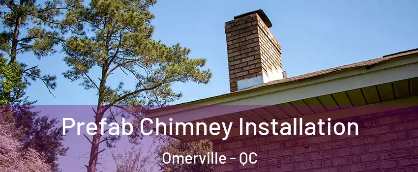  Prefab Chimney Installation Omerville - QC
