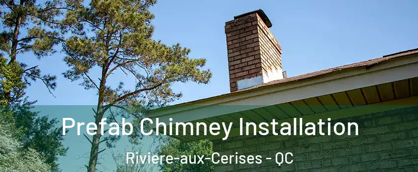  Prefab Chimney Installation Riviere-aux-Cerises - QC