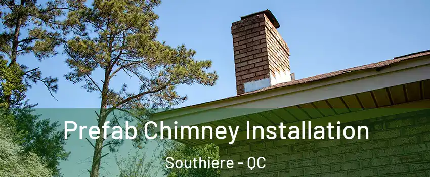  Prefab Chimney Installation Southiere - QC