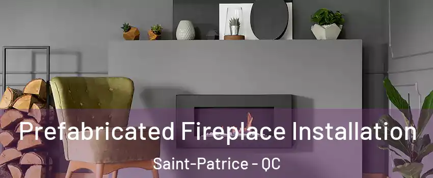  Prefabricated Fireplace Installation Saint-Patrice - QC