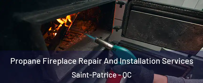  Propane Fireplace Repair And Installation Services Saint-Patrice - QC