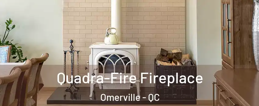  Quadra-Fire Fireplace Omerville - QC