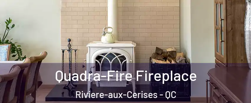  Quadra-Fire Fireplace Riviere-aux-Cerises - QC