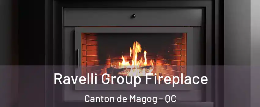 Ravelli Group Fireplace Canton de Magog - QC