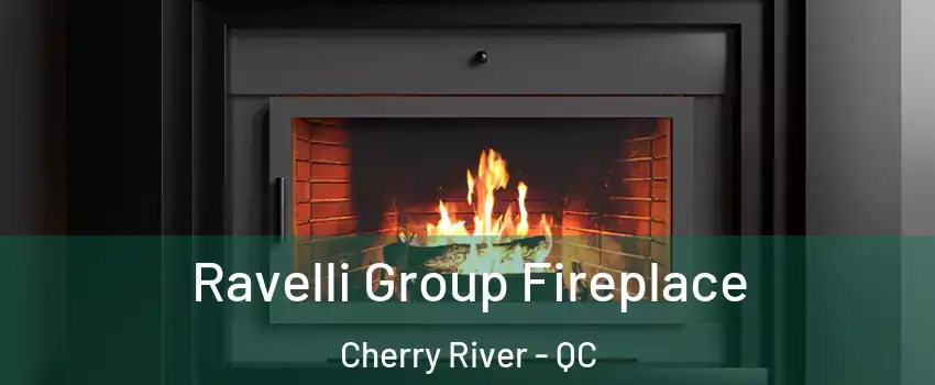 Ravelli Group Fireplace Cherry River - QC