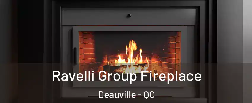  Ravelli Group Fireplace Deauville - QC