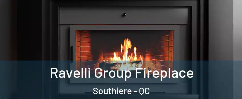 Ravelli Group Fireplace Southiere - QC