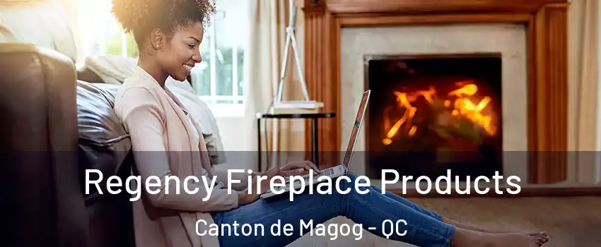  Regency Fireplace Products Canton de Magog - QC