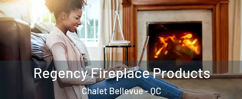  Regency Fireplace Products Chalet Bellevue - QC