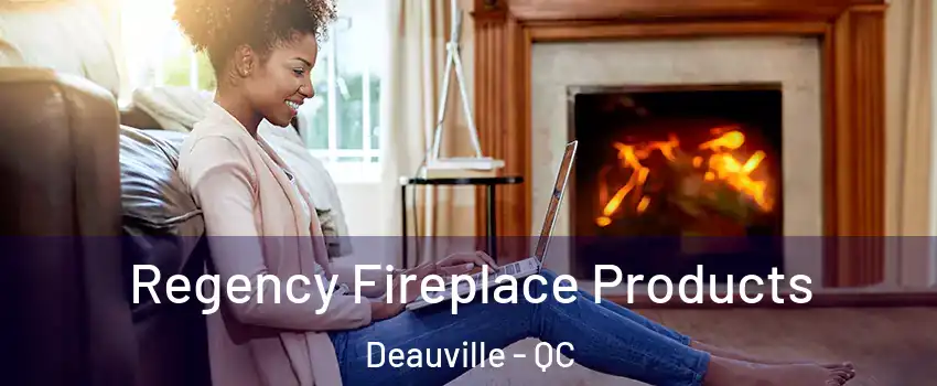  Regency Fireplace Products Deauville - QC