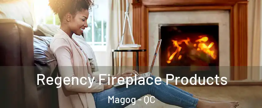  Regency Fireplace Products Magog - QC