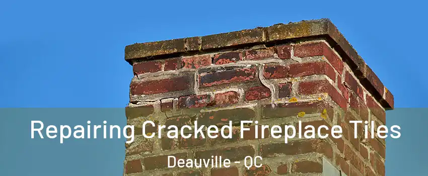  Repairing Cracked Fireplace Tiles Deauville - QC