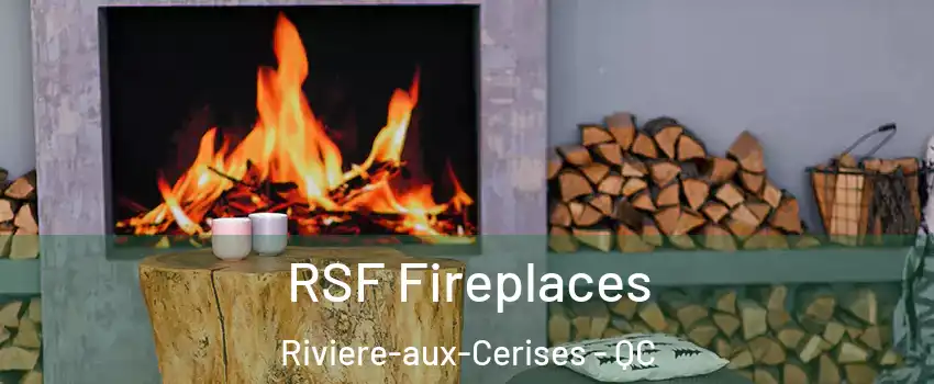  RSF Fireplaces Riviere-aux-Cerises - QC