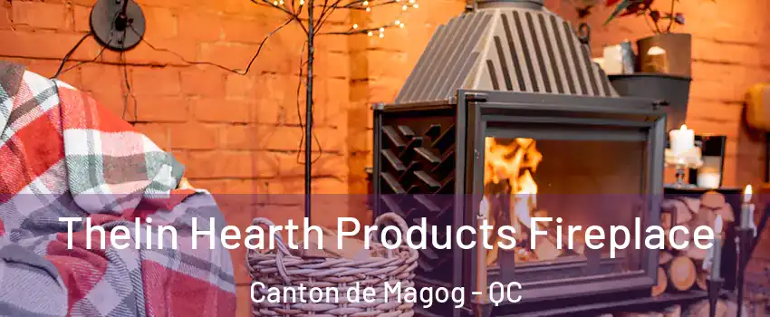  Thelin Hearth Products Fireplace Canton de Magog - QC