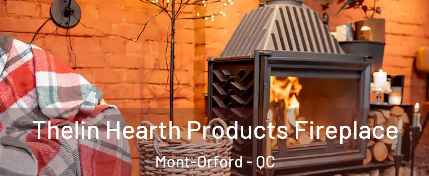  Thelin Hearth Products Fireplace Mont-Orford - QC