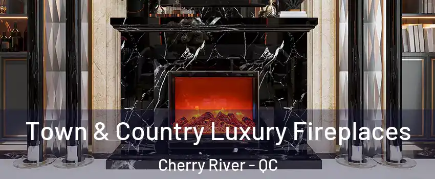  Town & Country Luxury Fireplaces Cherry River - QC