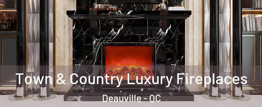  Town & Country Luxury Fireplaces Deauville - QC