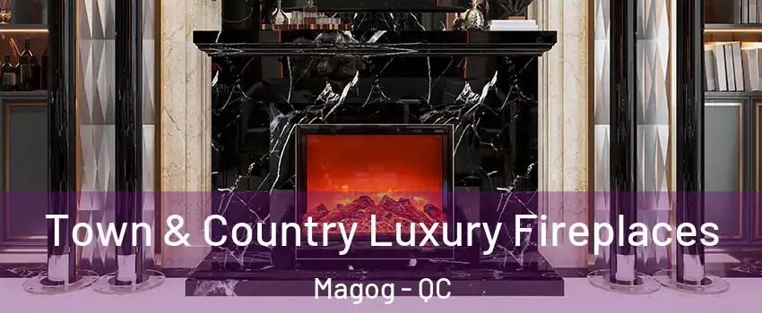  Town & Country Luxury Fireplaces Magog - QC