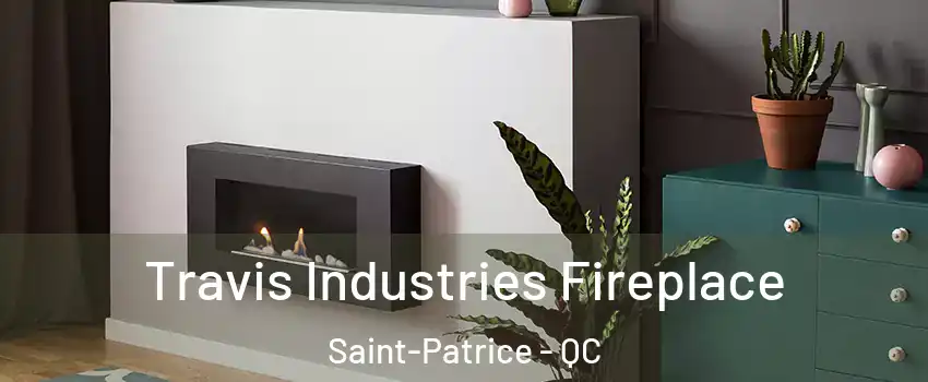 Travis Industries Fireplace Saint-Patrice - QC